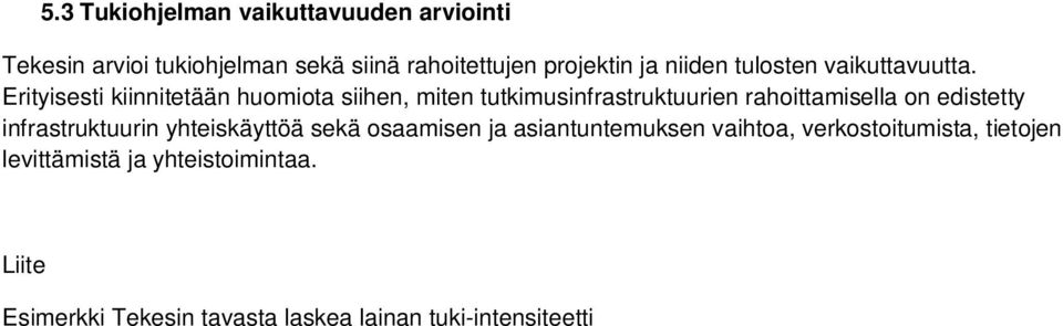 Erityisesti kiinnitetään huomiota siihen, miten tutkimusinfrastruktuurien rahoittamisella on edistetty