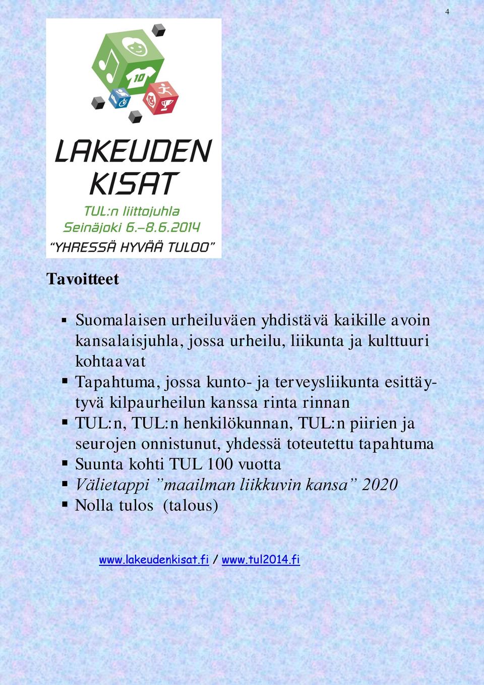 TUL:n, TUL:n henkilökunnan, TUL:n piirien ja seurojen onnistunut, yhdessä toteutettu tapahtuma Suunta kohti