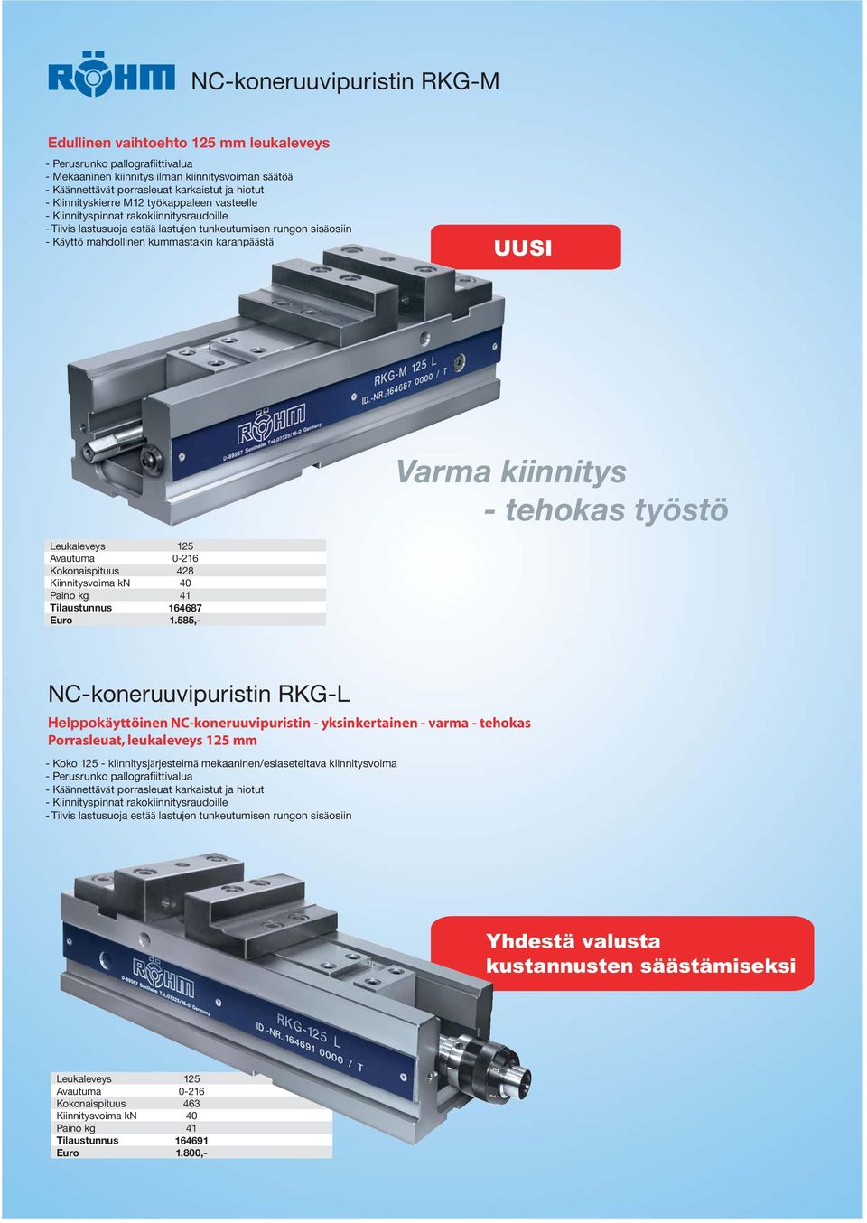 UUSI Varma kiinnitys - tehokas työstö Leukaleveys 125 0-216 Kokonaispituus 428 Kiinnitysvoima kn 40 41 164687 Euro 1.