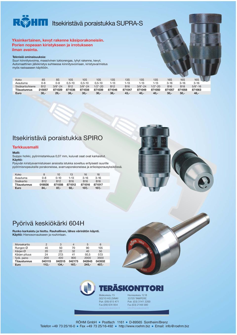 Koko 8S 8S 10S 10S 10S 13S 13S 13S 13S 16S 16S 16S Sisäkartio/kierre 0-8 B12 0-8 3/8"-24 0,5-10 B12 0,5-10 3/8"-24 0,5-10 1/2"-20 B12 B16 3/8"-24 1/2"-20 B16 B18 5/8"-16 2157 871029 871036 871038