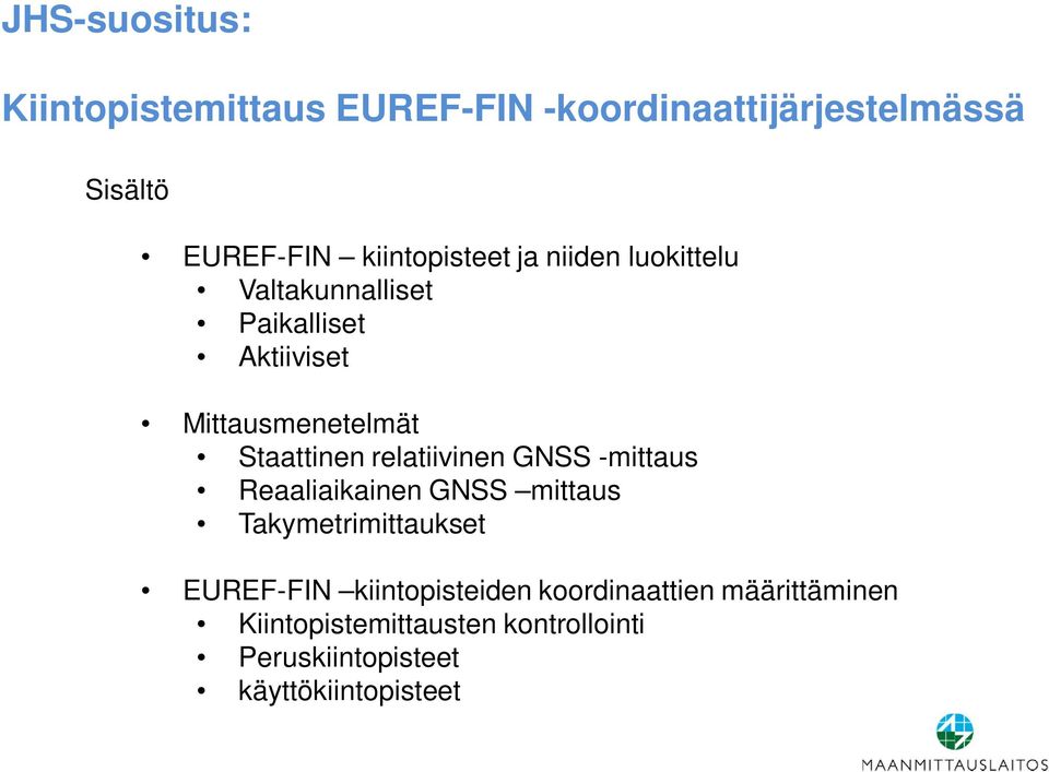 Staattinen relatiivinen GNSS -mittaus Reaaliaikainen GNSS mittaus Takymetrimittaukset EUREF-FIN