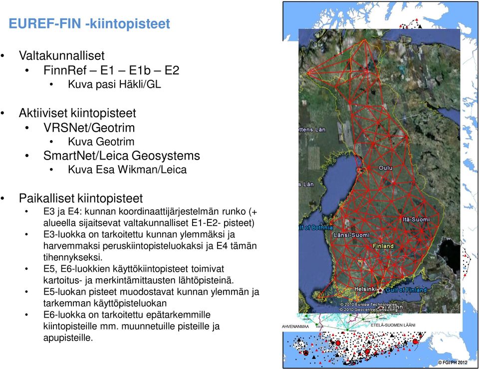 kunnan ylemmäksi ja harvemmaksi peruskiintopisteluokaksi ja E4 tämän tihennykseksi.