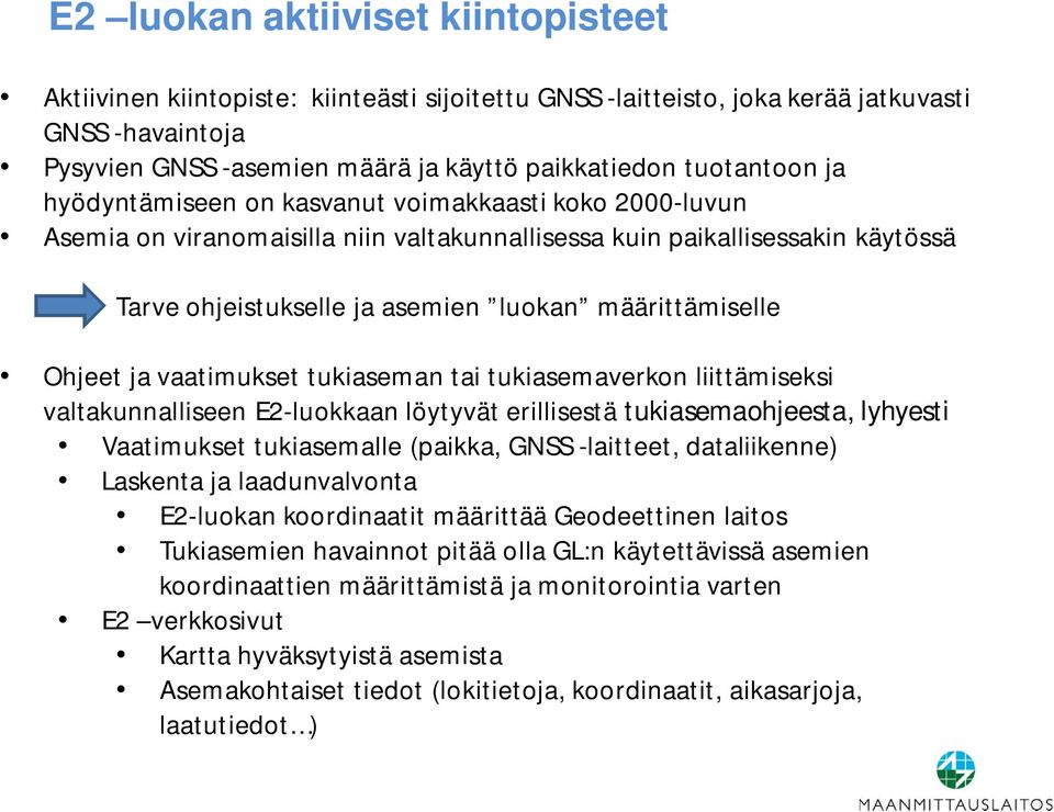 määrittämiselle Ohjeet ja vaatimukset tukiaseman tai tukiasemaverkon liittämiseksi valtakunnalliseen E2-an löytyvät erillisestä tukiasemaohjeesta, lyhyesti Vaatimukset tukiasemalle (paikka, GNSS