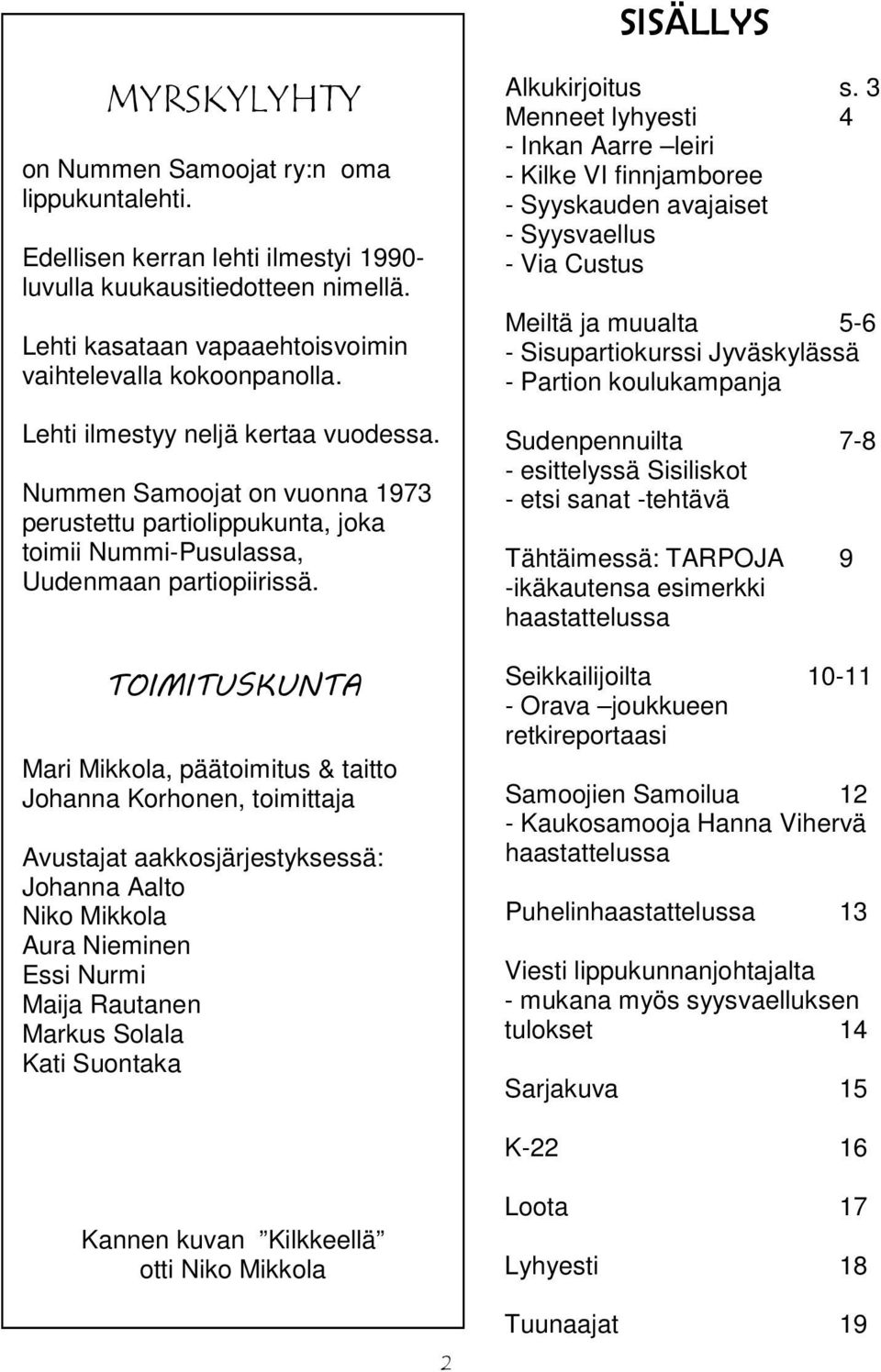 Nummen Samoojat on vuonna 1973 perustettu partiolippukunta, joka toimii Nummi-Pusulassa, Uudenmaan partiopiirissä.