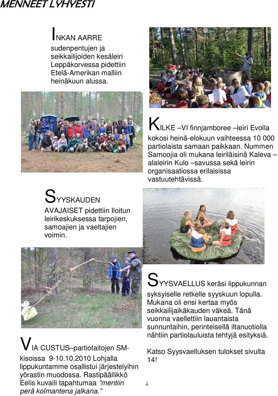 Nummen Samoojia oli mukana leiriläisinä Kaleva alaleirin Kulo savussa sekä leirin organisaatiossa erilaisissa vastuutehtävissä.
