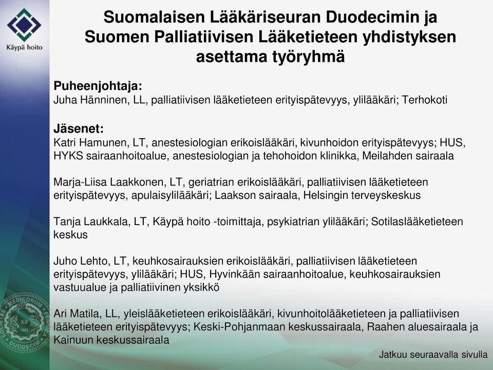 Laakkonen, LT, geriatrian erikoislääkäri, palliatiivisen lääketieteen erityispätevyys, apulaisylilääkäri; Laakson sairaala, Helsingin terveyskeskus Tanja Laukkala, LT, Käypä hoito -toimittaja,