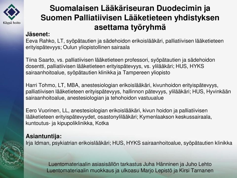 palliatiivisen lääketieteen professori, syöpätautien ja sädehoidon dosentti, palliatiivisen lääketieteen erityispätevyys, vs.