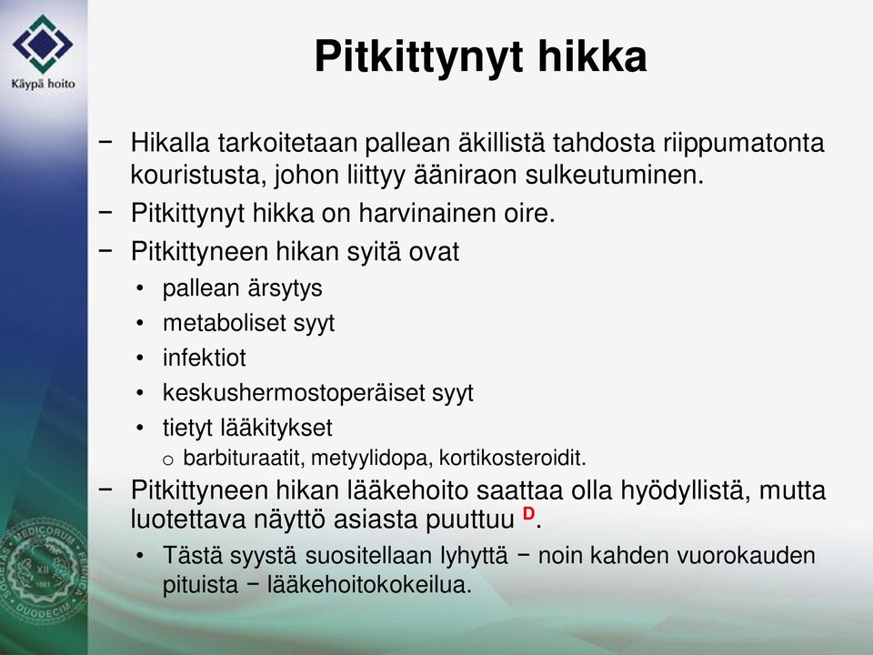 Pitkittyneen hikan syitä ovat pallean ärsytys metaboliset syyt infektiot keskushermostoperäiset syyt tietyt lääkitykset o