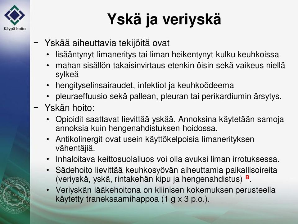 Annoksina käytetään samoja annoksia kuin hengenahdistuksen hoidossa. Antikolinergit ovat usein käyttökelpoisia limanerityksen vähentäjiä.