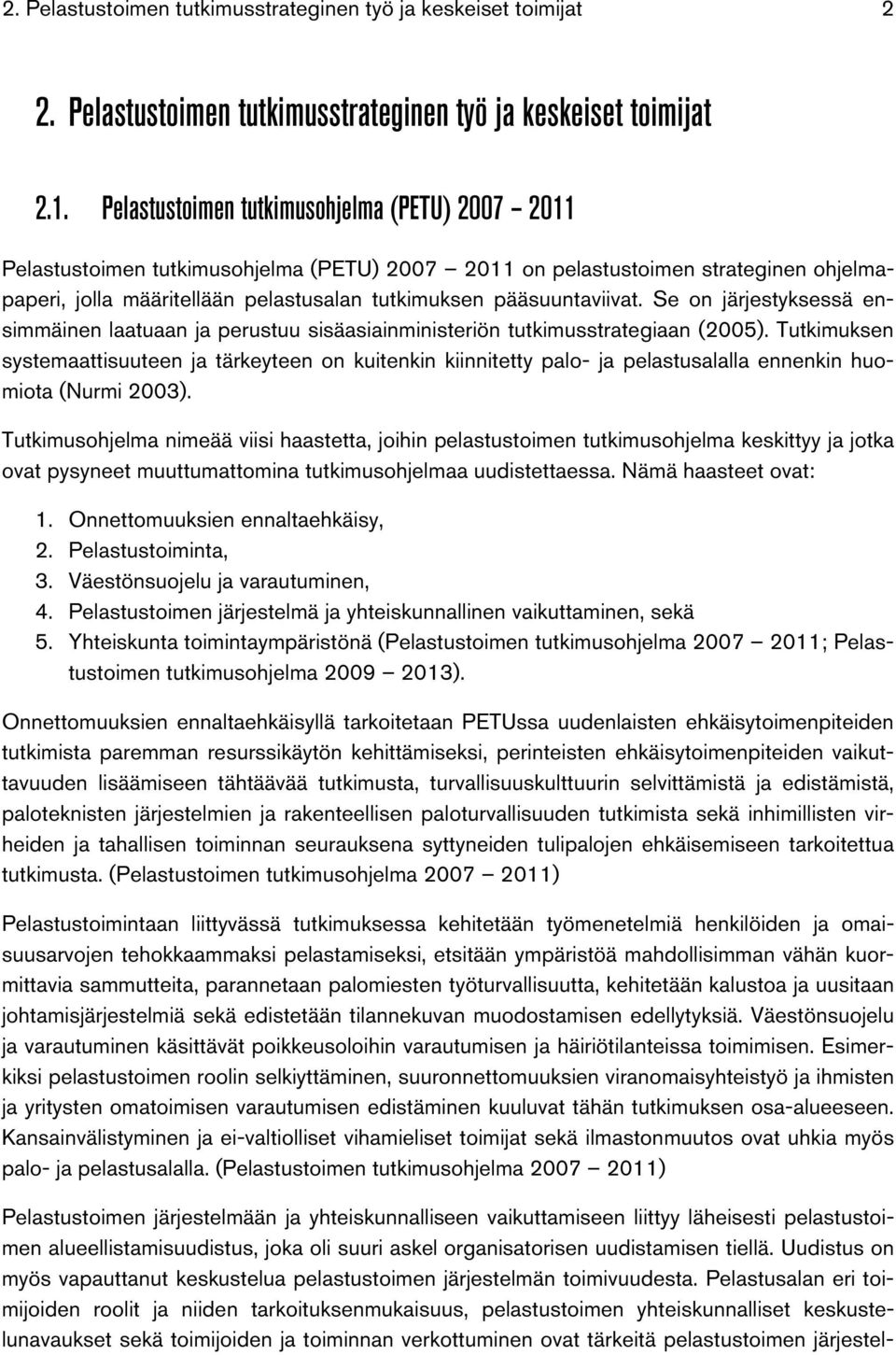 pääsuuntaviivat. Se on järjestyksessä ensimmäinen laatuaan ja perustuu sisäasiainministeriön tutkimusstrategiaan (2005).