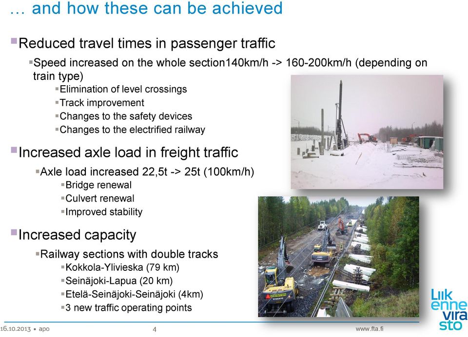 axle load in freight traffic Axle load increased 22,5t -> 25t (100km/h) Bridge renewal Culvert renewal Improved stability Increased capacity