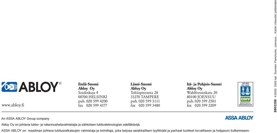 020 599 2501 fax 020 599 2209 ISO 9001 ISO 14001 SERTIFIOITU ORGANISAATIO 8802296 4/2006 5000 kpl Suomen Painotuote, Joensuu _ Kaikki oikeudet pidätetään An ASSA ABLOY Group