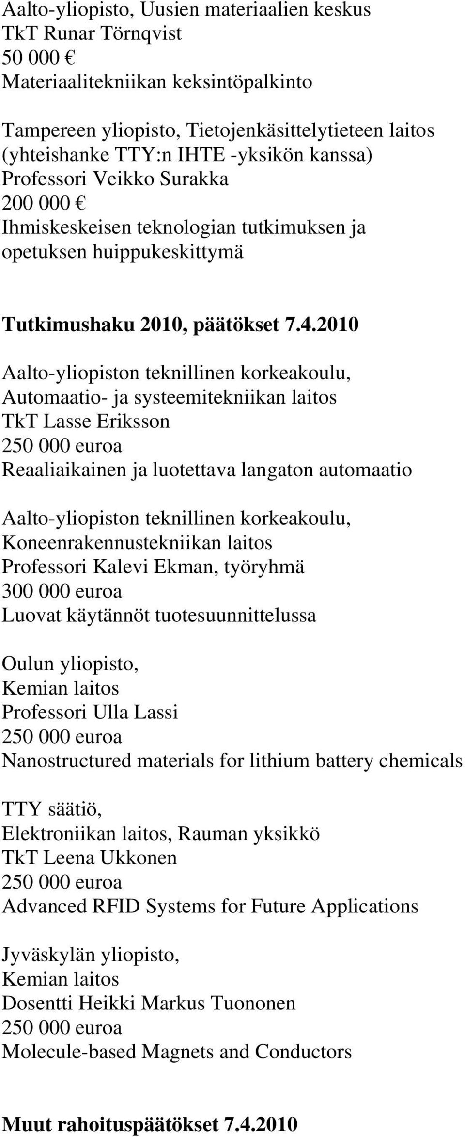2010 Aalto-yliopiston teknillinen korkeakoulu, Automaatio- ja systeemitekniikan laitos TkT Lasse Eriksson Reaaliaikainen ja luotettava langaton automaatio Aalto-yliopiston teknillinen korkeakoulu,