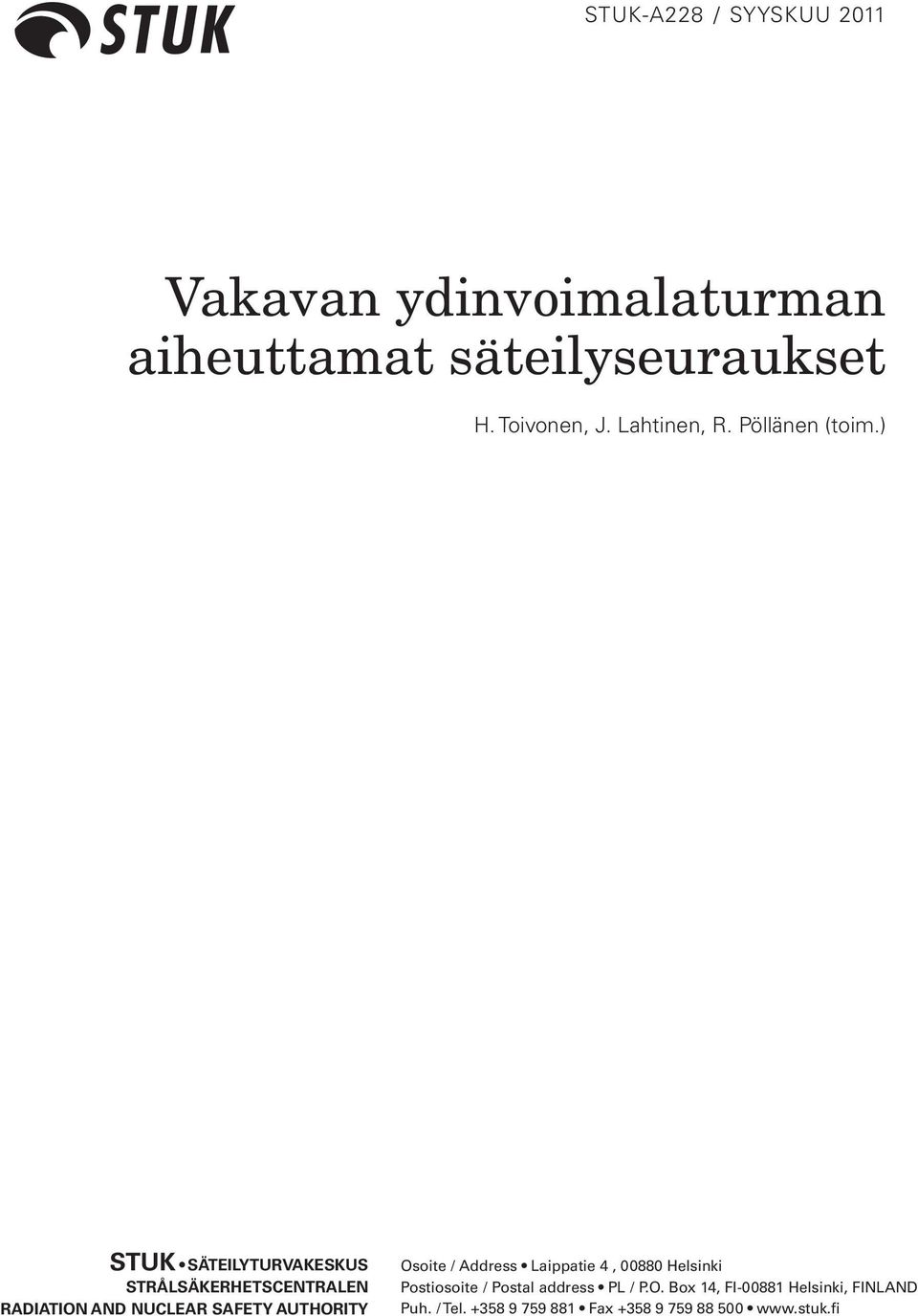 ) STUK SÄTEILYTURVAKESKUS STRÅLSÄKERHETSCENTRALEN RADIATION AND NUCLEAR SAFETY AUTHORITY Osoite /