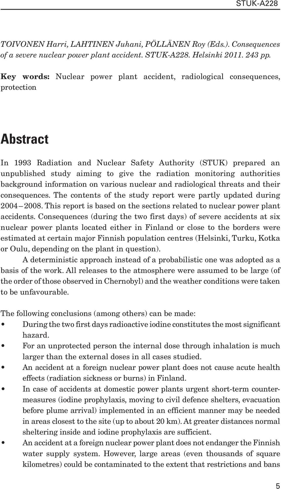 radiation monitoring authorities background information on various nuclear and radiological threats and their consequences. The contents of the study report were partly updated during 2004 2008.