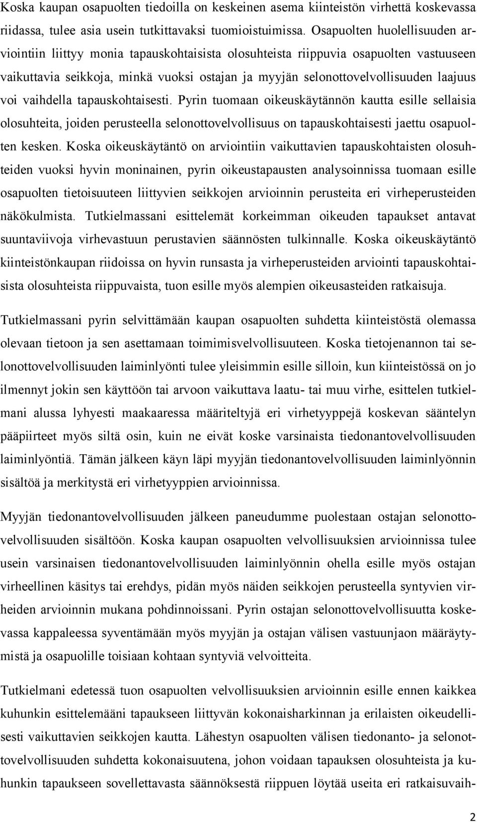 voi vaihdella tapauskohtaisesti. Pyrin tuomaan oikeuskäytännön kautta esille sellaisia olosuhteita, joiden perusteella selonottovelvollisuus on tapauskohtaisesti jaettu osapuolten kesken.