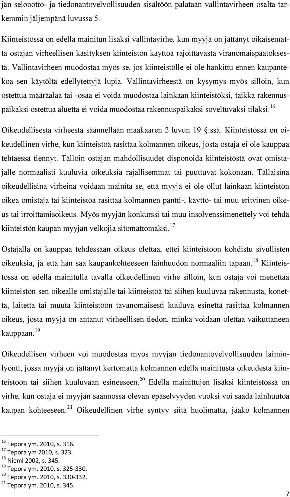 Vallintavirheen muodostaa myös se, jos kiinteistölle ei ole hankittu ennen kaupantekoa sen käytöltä edellytettyjä lupia.