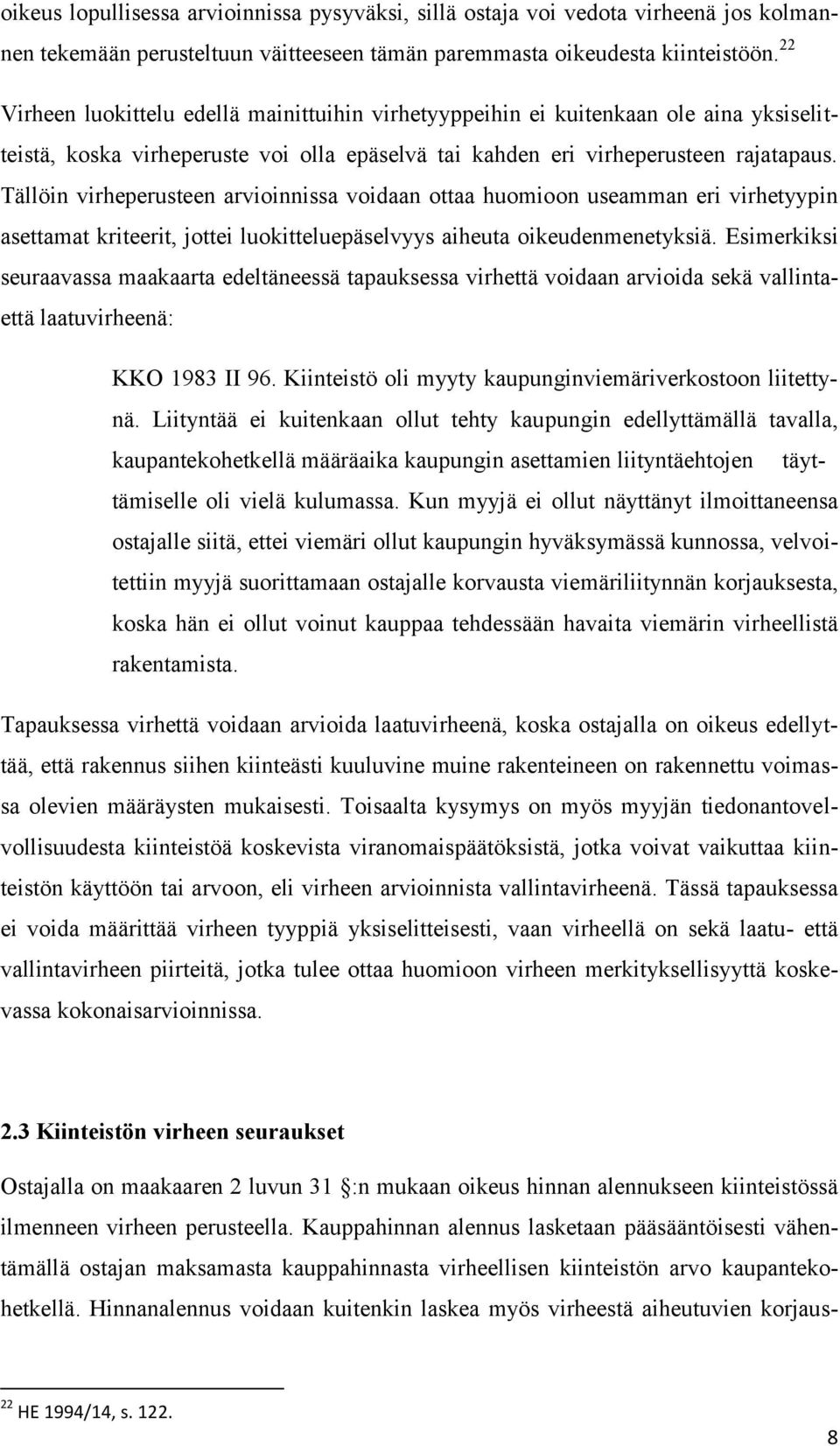 Tällöin virheperusteen arvioinnissa voidaan ottaa huomioon useamman eri virhetyypin asettamat kriteerit, jottei luokitteluepäselvyys aiheuta oikeudenmenetyksiä.