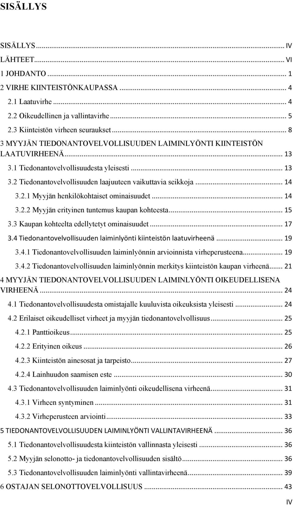 2.1 Myyjän henkilökohtaiset ominaisuudet... 14 3.2.2 Myyjän erityinen tuntemus kaupan kohteesta... 15 3.3 Kaupan kohteelta edellytetyt ominaisuudet... 17 3.