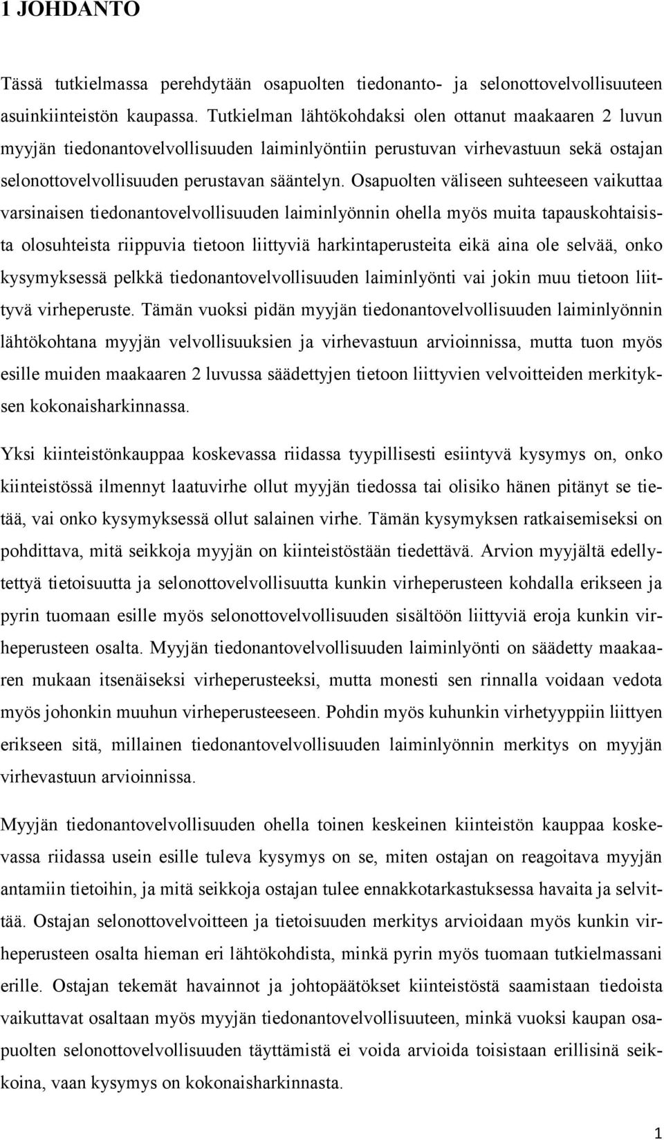 Osapuolten väliseen suhteeseen vaikuttaa varsinaisen tiedonantovelvollisuuden laiminlyönnin ohella myös muita tapauskohtaisista olosuhteista riippuvia tietoon liittyviä harkintaperusteita eikä aina