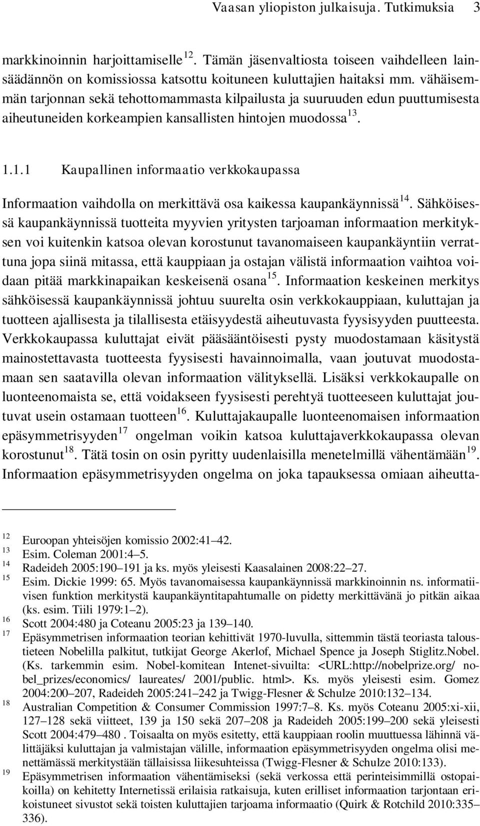 . 1.1.1 Kaupallinen informaatio verkkokaupassa Informaation vaihdolla on merkittävä osa kaikessa kaupankäynnissä 14.