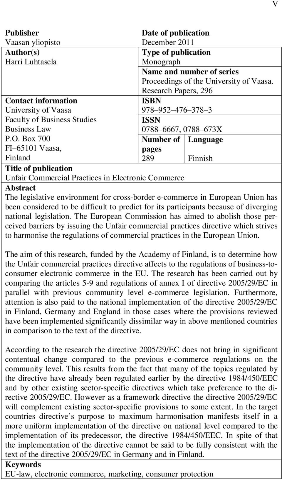 Box 700 Number of Language FI 65101 Vaasa, Finland pages 289 Finnish Title of publication Unfair Commercial Practices in Electronic Commerce Abstract The legislative environment for cross-border