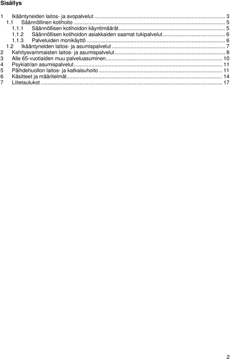 .. 7 2 Kehitysvammaisten laitos- ja asumispalvelut... 8 3 Alle 65-vuotiaiden muu palveluasuminen... 10 4 Psykiatrian asumispalvelut.