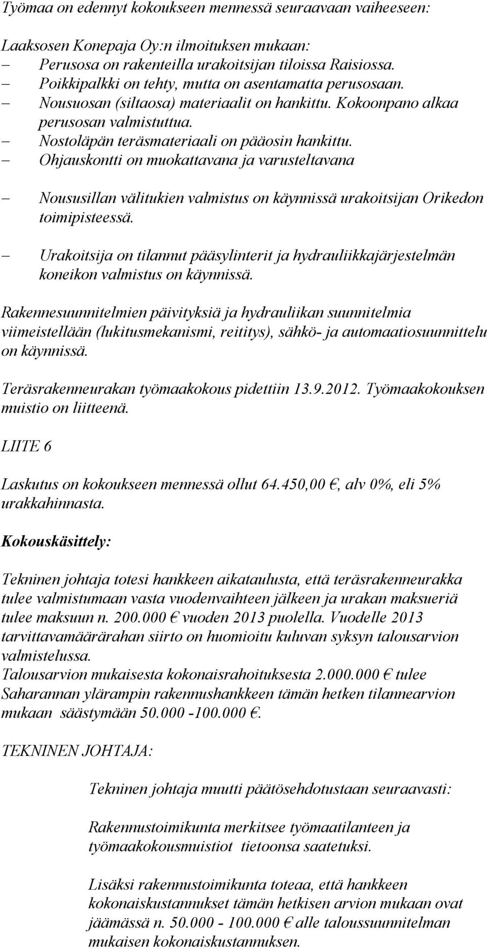 Ohjauskontti on muokattavana ja varusteltavana Noususillan välitukien valmistus on käynnissä urakoitsijan Orikedon toimipisteessä.