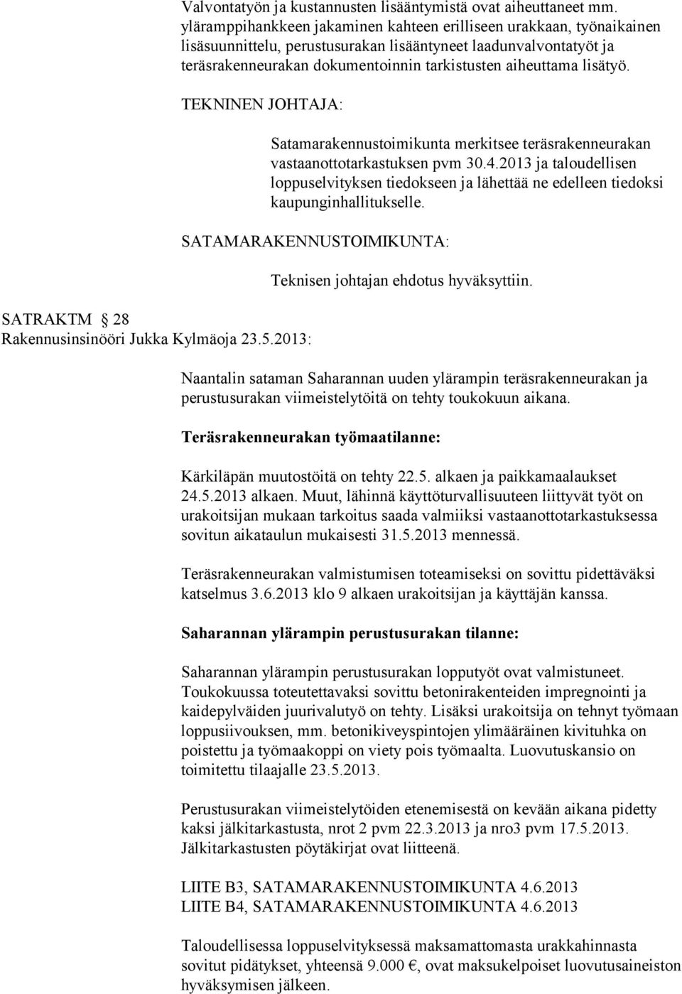 lisätyö. SATRAKTM 28 Rakennusinsinööri Jukka Kylmäoja 23.5.2013: Satamarakennustoimikunta merkitsee teräsrakenneurakan vastaanottotarkastuksen pvm 30.4.