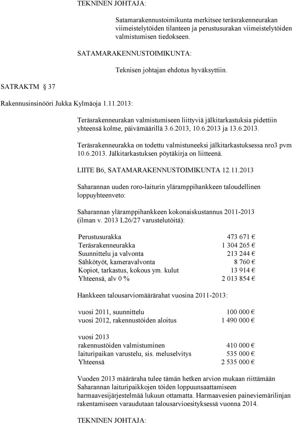 6.2013. Jälkitarkastuksen pöytäkirja on liitteenä. LIITE B6, SATAMARAKENNUSTOIMIKUNTA 12.11.