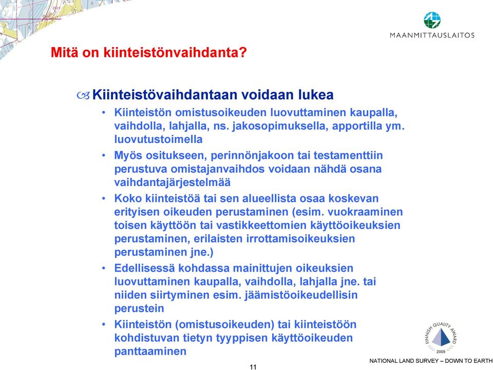 oikeuden perustaminen (esim. vuokraaminen toisen käyttöön tai vastikkeettomien käyttöoikeuksien perustaminen, erilaisten irrottamisoikeuksien perustaminen jne.