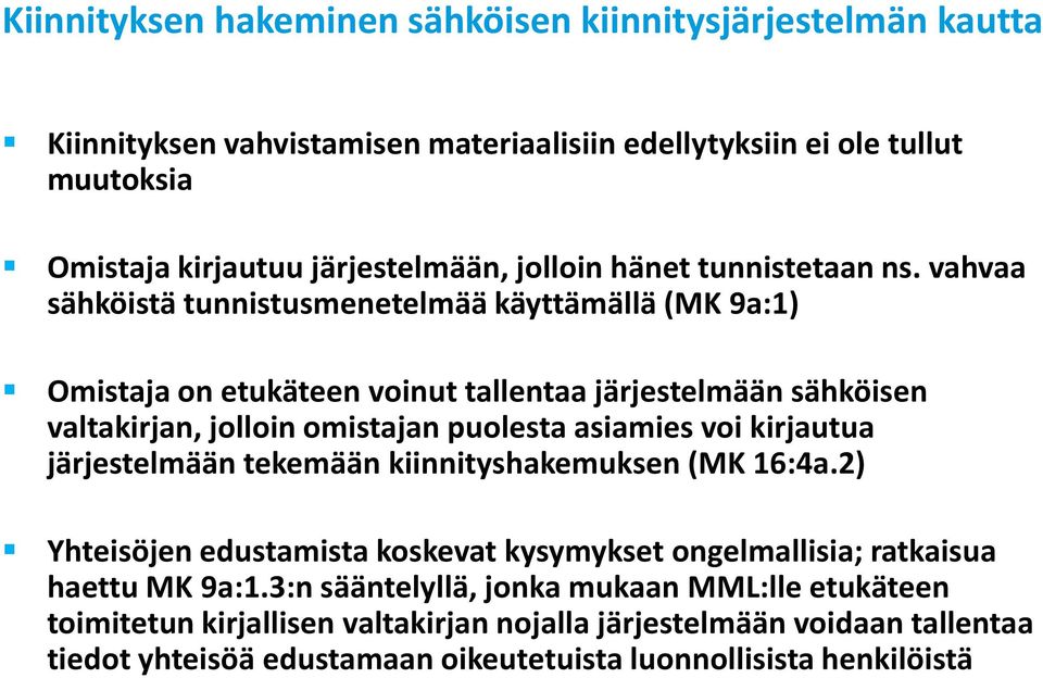 vahvaa sähköistä tunnistusmenetelmää käyttämällä (MK 9a:1) Omistaja on etukäteen voinut tallentaa järjestelmään sähköisen valtakirjan, jolloin omistajan puolesta asiamies voi