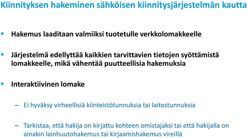 puutteellisia hakemuksia Interaktiivinen lomake Ei hyväksy virheellisiä kiinteistötunnuksia tai laitostunnuksia