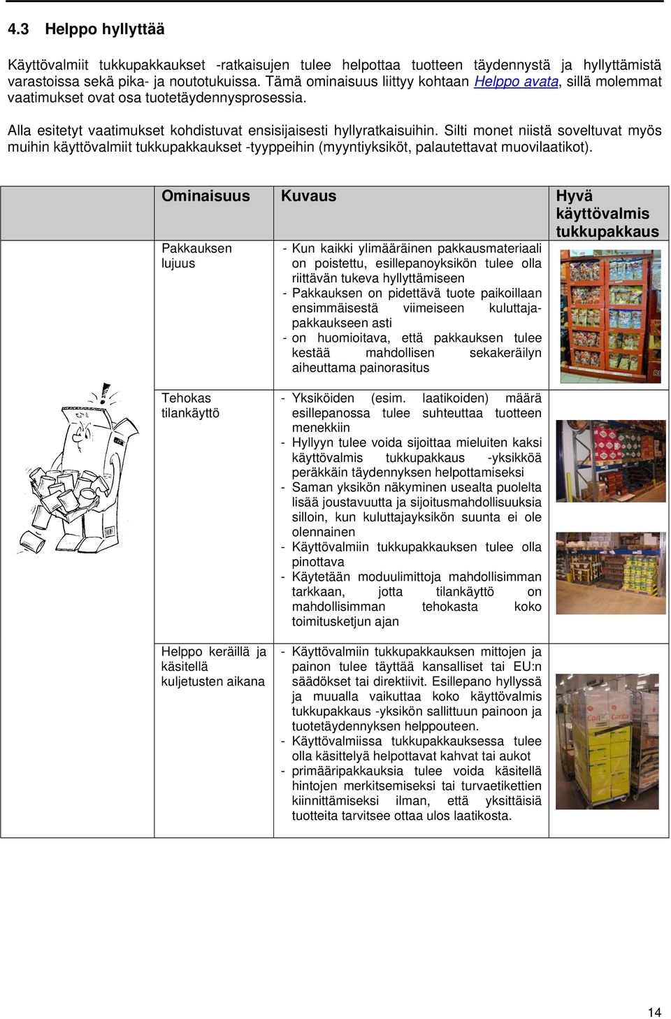 Silti monet niistä soveltuvat myös muihin käyttövalmiit tukkupakkaukset -tyyppeihin (myyntiyksiköt, palautettavat muovilaatikot).