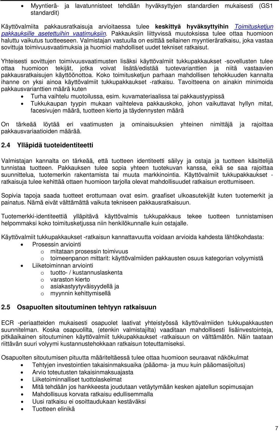 Valmistajan vastuulla on esittää sellainen myyntieräratkaisu, joka vastaa sovittuja toimivuusvaatimuksia ja huomioi mahdolliset uudet tekniset ratkaisut.