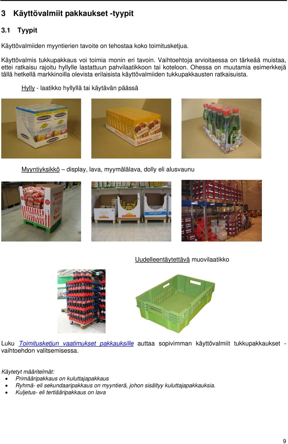 Ohessa on muutamia esimerkkejä tällä hetkellä markkinoilla olevista erilaisista käyttövalmiiden tukkupakkausten ratkaisuista.