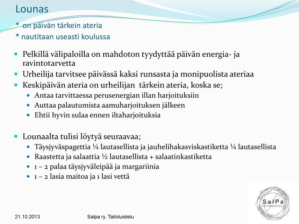 Auttaa palautumista aamuharjoituksen jälkeen Ehtii hyvin sulaa ennen iltaharjoituksia Lounaalta tulisi löytyä seuraavaa; Täysjyväspagettia ¼ lautasellista ja