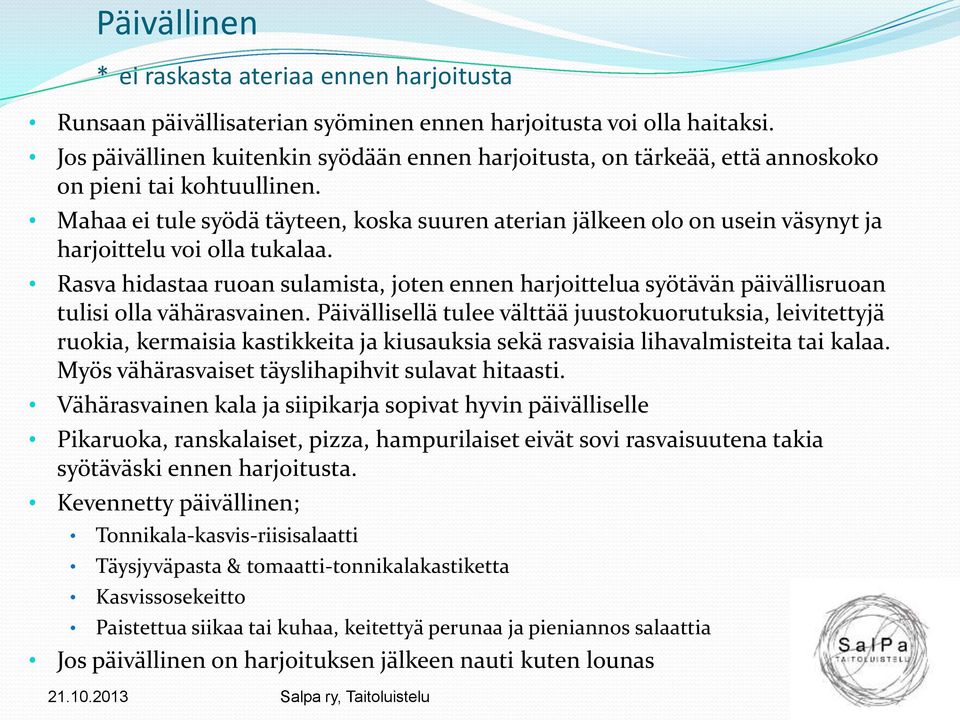 Mahaa ei tule syödä täyteen, koska suuren aterian jälkeen olo on usein väsynyt ja harjoittelu voi olla tukalaa.