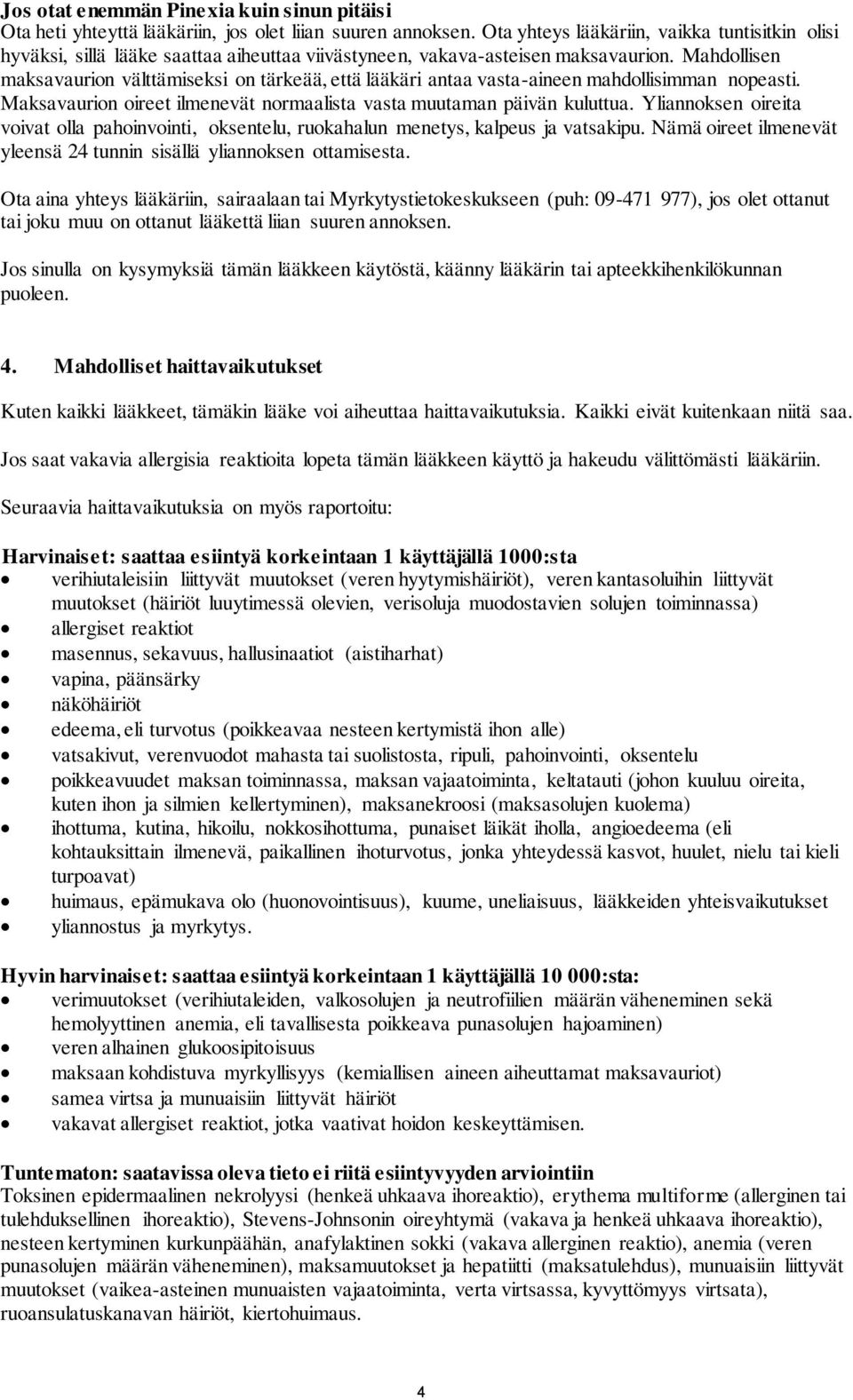 Mahdollisen maksavaurion välttämiseksi on tärkeää, että lääkäri antaa vasta-aineen mahdollisimman nopeasti. Maksavaurion oireet ilmenevät normaalista vasta muutaman päivän kuluttua.