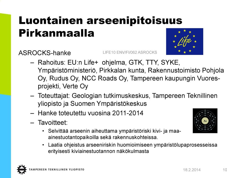 Suomen Ympäristökeskus Hanke toteutettu vuosina 2011-2014 Tavoitteet: LIFE10 ENV/FI/062 ASROCKS Selvittää arseenin aiheuttama ympäristöriski kivi- ja