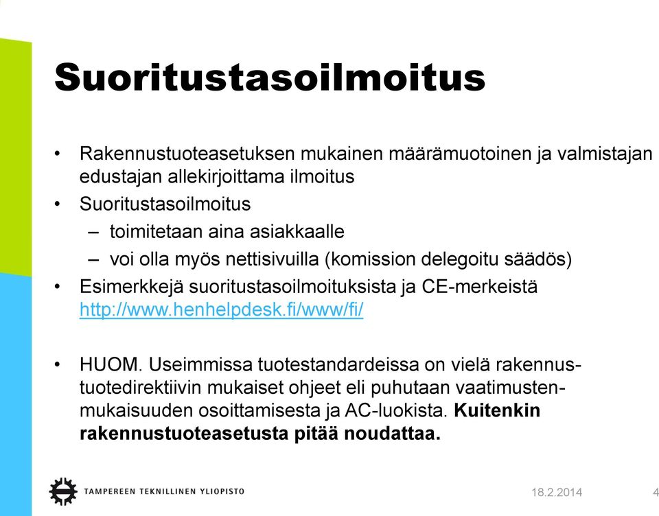 suoritustasoilmoituksista ja CE-merkeistä http://www.henhelpdesk.fi/www/fi/ HUOM.