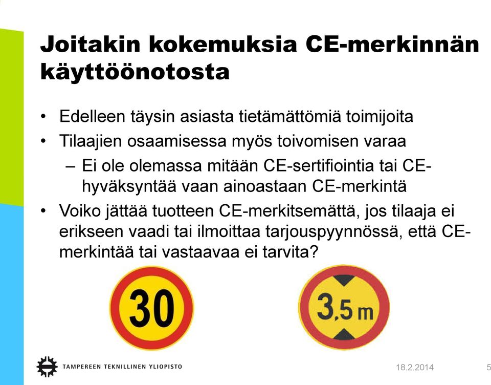 tai CEhyväksyntää vaan ainoastaan CE-merkintä Voiko jättää tuotteen CE-merkitsemättä, jos