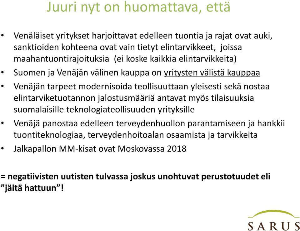 sekä nostaa elintarviketuotannon jalostusmääriä antavat myös tilaisuuksia suomalaisille teknologiateollisuuden yrityksille Venäjä panostaa edelleen terveydenhuollon parantamiseen