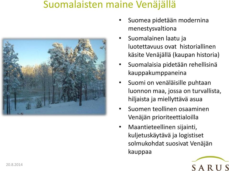 venäläisille puhtaan luonnon maa, jossa on turvallista, hiljaista ja miellyttävä asua Suomen teollinen osaaminen