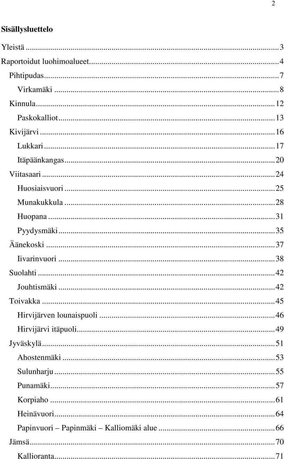 ..37 Iivarinvuori...38 Suolahti...42 Jouhtismäki...42 Toivakka...45 Hirvijärven lounaispuoli...46 Hirvijärvi itäpuoli...49 Jyväskylä.