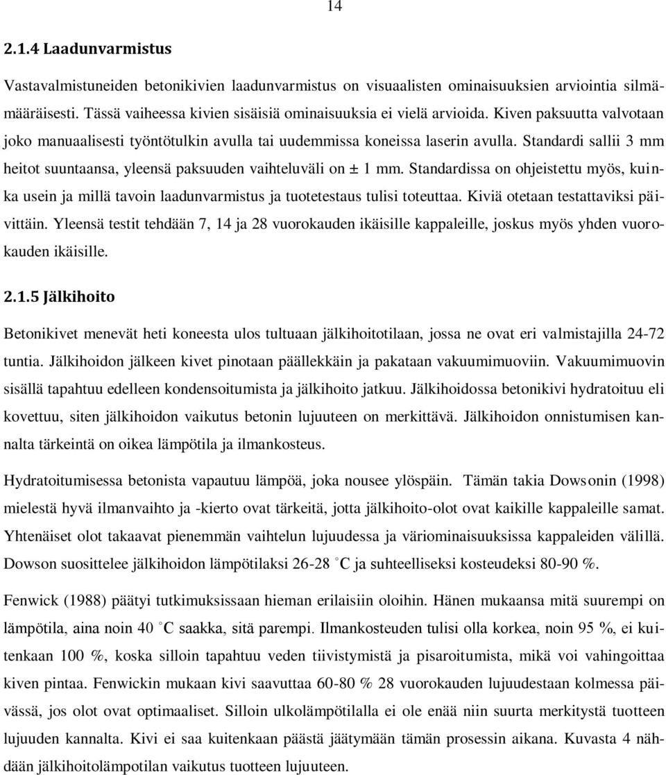 Standardissa on ohjeistettu myös, kuinka usein ja millä tavoin laadunvarmistus ja tuotetestaus tulisi toteuttaa. Kiviä otetaan testattaviksi päivittäin.