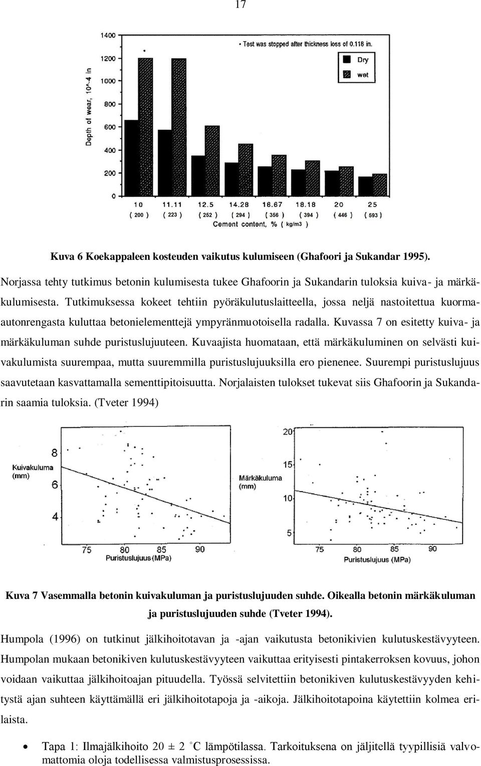 Kuvassa 7 on esitetty kuiva- ja märkäkuluman suhde puristuslujuuteen.
