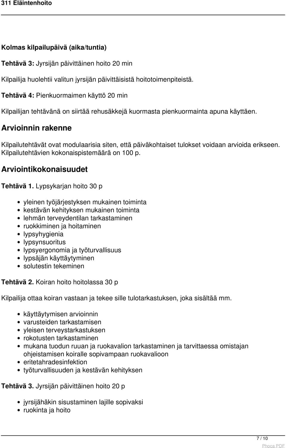 Arvioinnin rakenne Kilpailutehtävät ovat modulaarisia siten, että päiväkohtaiset tulokset voidaan arvioida erikseen. Kilpailutehtävien kokonaispistemäärä on 100 p. Arviointikokonaisuudet Tehtävä 1.