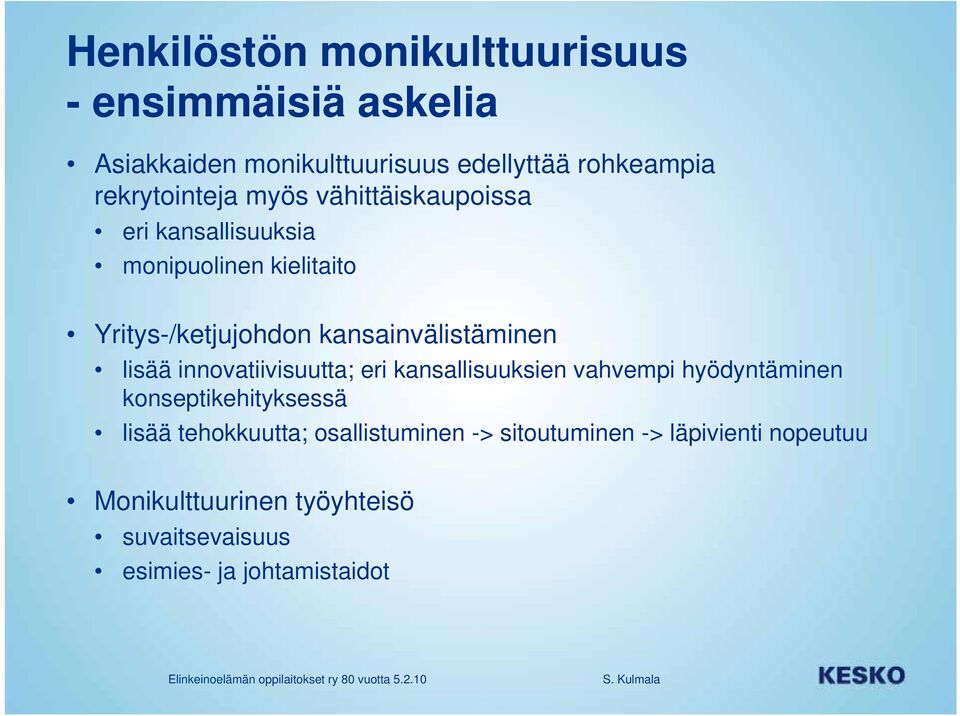 kansainvälistäminen lisää innovatiivisuutta; eri kansallisuuksien vahvempi hyödyntäminen konseptikehityksessä