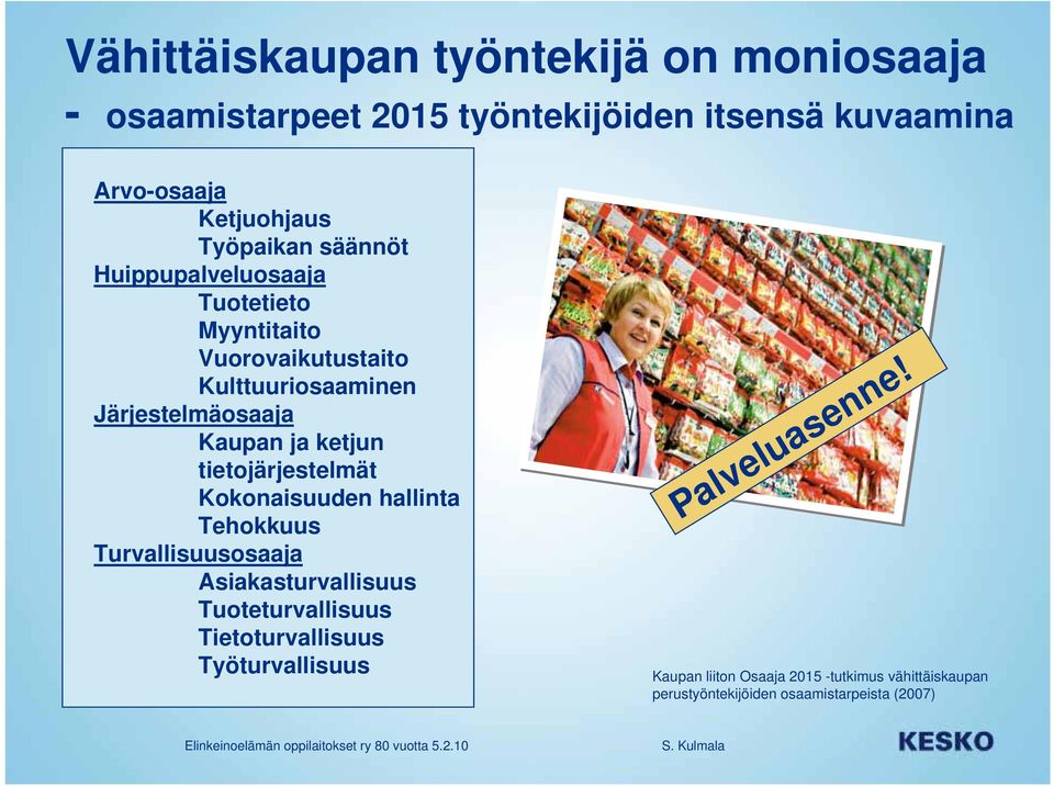 ketjun tietojärjestelmät Kokonaisuuden hallinta Tehokkuus Turvallisuusosaaja Asiakasturvallisuus Tuoteturvallisuus